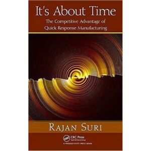 Taylor & Francis Inc It'S About Time : The Competitive Advantage Of Quick Response Manufacturing Taylor & Francis Inc It'S About Time : The Competitive Advantage Of Quick Response Manufacturing