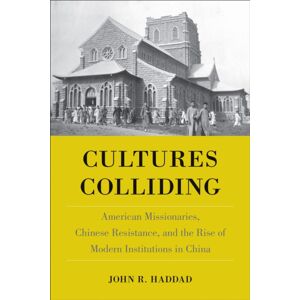 Temple University Press,U.S. Cultures Colliding : American Missionaries, Chinese Resistance, And The Rise Of Modern Institutions In China Temple University Press,U.S. Cultures Colliding : American Missionaries, Chinese Resistance, And The Rise Of Modern Institutions In China
