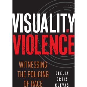 Temple University Press,U.S. Visuality Of Violence : Witnessing The Policing Of Race Temple University Press,U.S. Visuality Of Violence : Witnessing The Policing Of Race