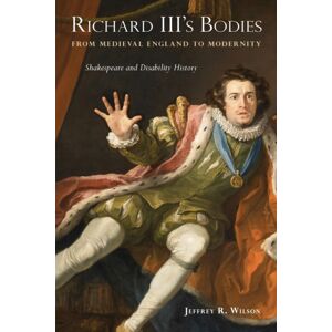 Temple University Press,U.S. Richard Iii'S Bodies From Medieval England To Modernity : Shakespeare And Disability History Temple University Press,U.S. Richard Iii'S Bodies From Medieval England To Modernity : Shakespeare And Disability History