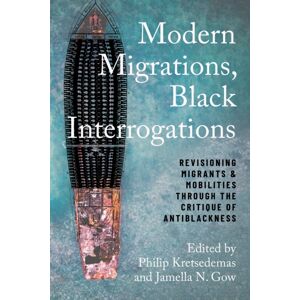Temple University Press,U.S. Modern Migrations, Black Interrogations : Revisioning Migrants And Mobilities Through The Critique Of Antiblackness Temple University Press,U.S. Modern Migrations, Black Interrogations : Revisioning Migrants And Mobilities Through The Critique Of Antiblackness