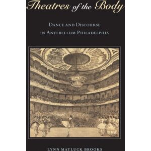 Temple University Press,U.S. Theatres Of The Body : Dance And Discourse In Antebellum Philadelphia Temple University Press,U.S. Theatres Of The Body : Dance And Discourse In Antebellum Philadelphia