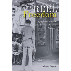 Temple University Press,U.S. Reel Freedom : Black Film Culture In Early Twentieth-Century York City Temple University Press,U.S. Reel Freedom : Black Film Culture In Early Twentieth-Century York City