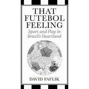 Temple University Press,U.S. That Futebol Feeling : Sport And Play In Brazil'S Heartland Temple University Press,U.S. That Futebol Feeling : Sport And Play In Brazil'S Heartland
