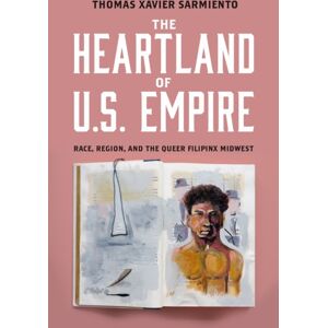 Temple University Press,U.S. The Heartland Of U.S. Empire : Race, Region, And The Queer Filipinx Midwest Temple University Press,U.S. The Heartland Of U.S. Empire : Race, Region, And The Queer Filipinx Midwest