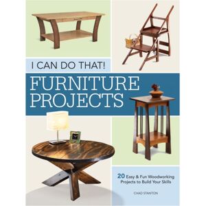 F&W Publications Inc I Can Do That - Furniture Projects : 20 Easy & Fun Woodworking Projects To Build Your Skills F&W Publications Inc I Can Do That - Furniture Projects : 20 Easy & Fun Woodworking Projects To Build Your Skills
