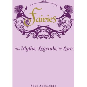 Adams Media Corporation Fairies : The Myths, Legends, & Lore Adams Media Corporation Fairies : The Myths, Legends, & Lore