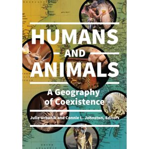 Bloomsbury Publishing Plc Humans And Animals : A Geography Of Coexistence Bloomsbury Publishing Plc Humans And Animals : A Geography Of Coexistence