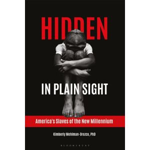 Bloomsbury Publishing Plc Hidden In Plain Sight : America'S Slaves Of The Millennium Bloomsbury Publishing Plc Hidden In Plain Sight : America'S Slaves Of The Millennium