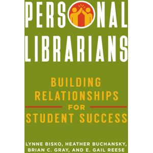 Bloomsbury Publishing Plc Personal Librarians : Building Relationships For Student Success Bloomsbury Publishing Plc Personal Librarians : Building Relationships For Student Success