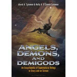 Bloomsbury Publishing PLC Angels, Demons, And Demigods : An Encyclopedia Of Supernatural Beings In Story And On Screen Bloomsbury Publishing PLC Angels, Demons, And Demigods : An Encyclopedia Of Supernatural Beings In Story And On Screen