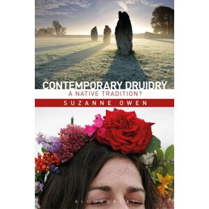 Bloomsbury Publishing Plc Contemporary Druidry : A Native Tradition? Bloomsbury Publishing Plc Contemporary Druidry : A Native Tradition?
