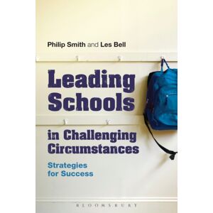 Bloomsbury Publishing Plc Leading Schools In Challenging Circumstances : Strategies For Success Bloomsbury Publishing Plc Leading Schools In Challenging Circumstances : Strategies For Success