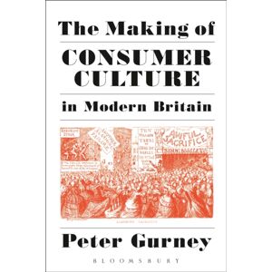 Bloomsbury Publishing Plc The Making Of Consumer Culture In Modern Britain Bloomsbury Publishing Plc The Making Of Consumer Culture In Modern Britain