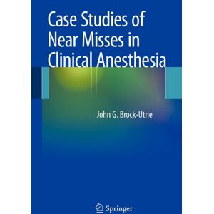 Springer-Verlag New York Inc. Case Studies Of Near Misses In Clinical Anesthesia Springer-Verlag New York Inc. Case Studies Of Near Misses In Clinical Anesthesia