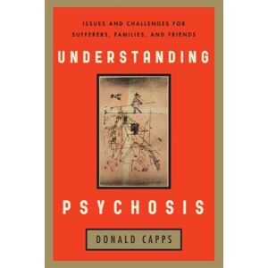 Bloomsbury Publishing Plc Understanding Psychosis : Issues, Treatments, And Challenges For Sufferers And Their Families Bloomsbury Publishing Plc Understanding Psychosis : Issues, Treatments, And Challenges For Sufferers And Their Families