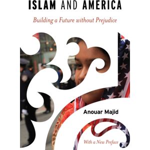 Bloomsbury Publishing Plc Islam And America : Building A Future Without Prejudice Bloomsbury Publishing Plc Islam And America : Building A Future Without Prejudice