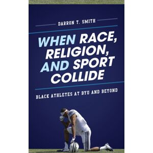 Bloomsbury Publishing Plc When Race, Religion, And Sport Collide : Black Athletes At Byu And Beyond Bloomsbury Publishing Plc When Race, Religion, And Sport Collide : Black Athletes At Byu And Beyond