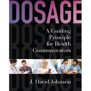 Bloomsbury Publishing Plc Dosage : A Guiding Principle For Health Communicators Bloomsbury Publishing Plc Dosage : A Guiding Principle For Health Communicators
