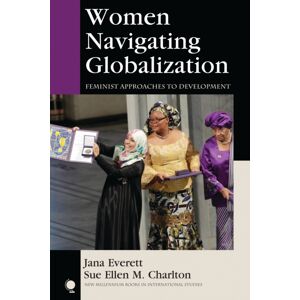 Bloomsbury Publishing Plc Women Navigating Globalization : Feminist Approaches To Development Bloomsbury Publishing Plc Women Navigating Globalization : Feminist Approaches To Development