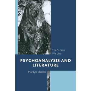 Bloomsbury Publishing Plc Psychoanalysis And Literature : The Stories We Live Bloomsbury Publishing Plc Psychoanalysis And Literature : The Stories We Live