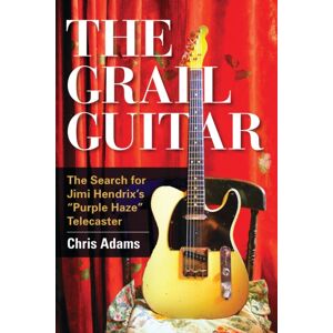 Bloomsbury Publishing Plc The Grail Guitar : The Search For Jimi Hendrix'S Purple Haze Telecaster Bloomsbury Publishing Plc The Grail Guitar : The Search For Jimi Hendrix'S Purple Haze Telecaster