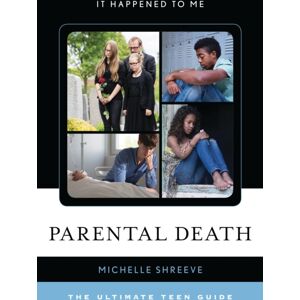 Bloomsbury Publishing Plc Parental Death : The Ultimate Teen Guide Bloomsbury Publishing Plc Parental Death : The Ultimate Teen Guide