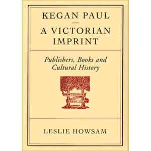 University of Toronto Press Kegan Paul - A Victorian Imprint : Publishers, Books And Cultural History University of Toronto Press Kegan Paul - A Victorian Imprint : Publishers, Books And Cultural History