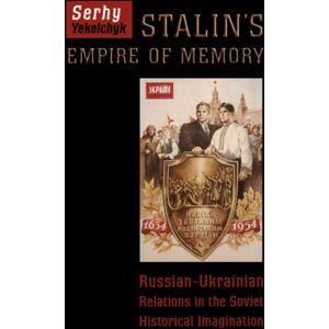 University of Toronto Press Stalin'S Empire Of Memory : Russian-Ukrainian Relations In The Soviet Historical Imagination University of Toronto Press Stalin'S Empire Of Memory : Russian-Ukrainian Relations In The Soviet Historical Imagination