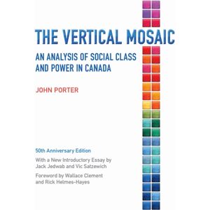 University of Toronto Press The Vertical Mosaic : An Analysis Of Social Class And Power In Canada, 50th Anniversary Edition University of Toronto Press The Vertical Mosaic : An Analysis Of Social Class And Power In Canada, 50th Anniversary Edition