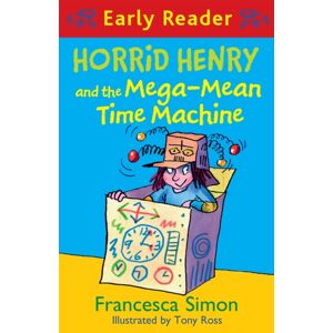 Hachette Children's Group Horrid Henry Early Reader: Horrid Henry And The Mega-Mean Time Machine : Book 34 Hachette Children's Group Horrid Henry Early Reader: Horrid Henry And The Mega-Mean Time Machine : Book 34