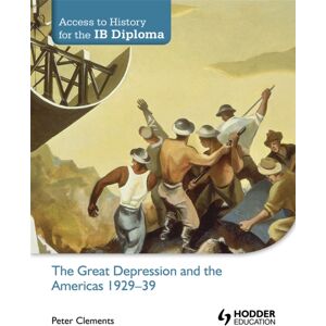 Hachette Learning Access To History For The Ib Diploma: The Great Depression And The Americas 1929-39 Hachette Learning Access To History For The Ib Diploma: The Great Depression And The Americas 1929-39