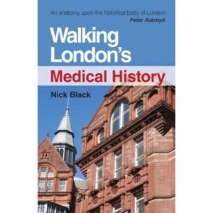 Taylor & Francis Ltd Walking London'S Medical History Second Edition Taylor & Francis Ltd Walking London'S Medical History Second Edition