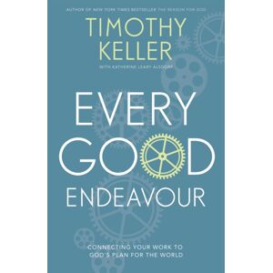 John Murray Press Every Good Endeavour : Connecting Your Work To God'S Plan For The World John Murray Press Every Good Endeavour : Connecting Your Work To God'S Plan For The World