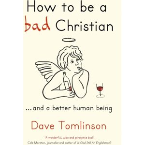 John Murray Press How To Be A Bad Christian : ... And A Better Human Being John Murray Press How To Be A Bad Christian : ... And A Better Human Being