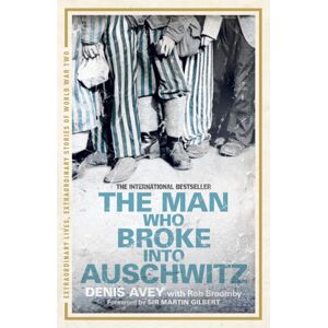 Hodder & Stoughton The Man Who Broke Into Auschwitz : The True Story Hodder & Stoughton The Man Who Broke Into Auschwitz : The True Story