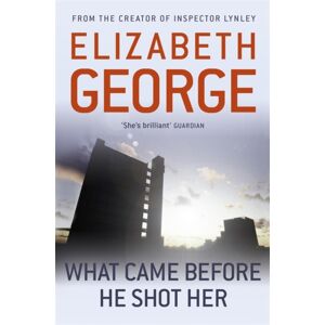 Hodder & Stoughton What Came Before He Shot Her : Part Of Inspector Lynley: 14 Hodder & Stoughton What Came Before He Shot Her : Part Of Inspector Lynley: 14
