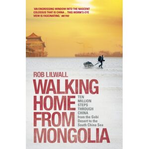 John Murray Press Walking Home From Mongolia : Ten Million Steps Through China, From The Gobi Desert To The South China Sea John Murray Press Walking Home From Mongolia : Ten Million Steps Through China, From The Gobi Desert To The South China Sea