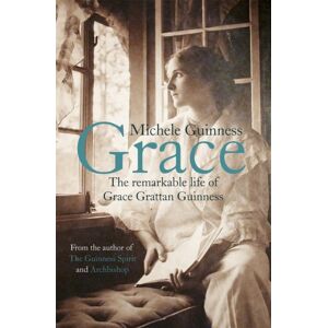 John Murray Press Grace : The Remarkable Life Of Grace Grattan Guinness John Murray Press Grace : The Remarkable Life Of Grace Grattan Guinness