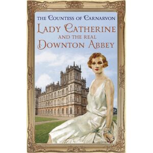 Hodder & Stoughton Lady Catherine And The Real Downton Abbey Hodder & Stoughton Lady Catherine And The Real Downton Abbey