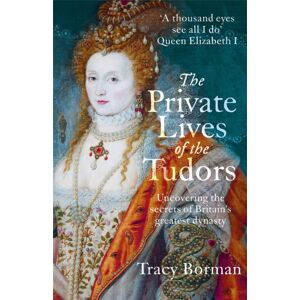 Hodder & Stoughton The Private Lives Of The Tudors : Uncovering The Secrets Of Britain'S Greatest Dynasty Hodder & Stoughton The Private Lives Of The Tudors : Uncovering The Secrets Of Britain'S Greatest Dynasty