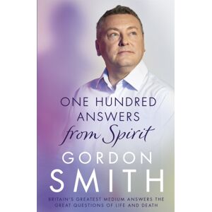 Hodder & Stoughton One Hundred Answers From Spirit : Britain'S Greatest Medium'S Answers The Great Questions Of Life And Death Hodder & Stoughton One Hundred Answers From Spirit : Britain'S Greatest Medium'S Answers The Great Questions Of Life And Death