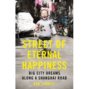 John Murray Press Street Of Eternal Happiness : Big City Dreams Along A Shanghai Road John Murray Press Street Of Eternal Happiness : Big City Dreams Along A Shanghai Road