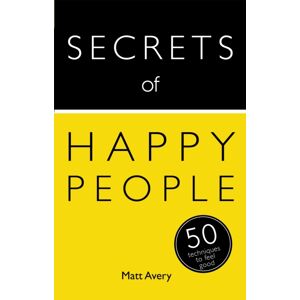 John Murray Press Secrets Of Happy People : 50 Techniques To Feel Good John Murray Press Secrets Of Happy People : 50 Techniques To Feel Good