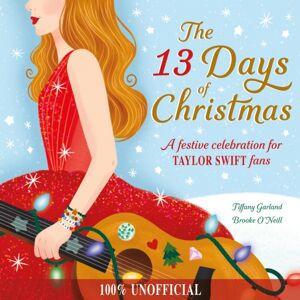 Hachette Children's Group The 13 Days Of Christmas : A Festive Celebration For Taylor Swift Fans Hachette Children's Group The 13 Days Of Christmas : A Festive Celebration For Taylor Swift Fans