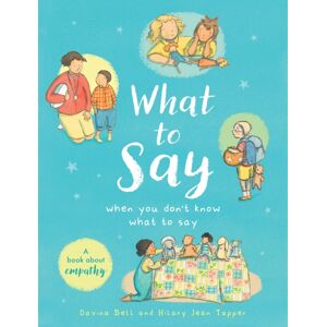 Hachette Children's Group What To Say When You Don'T Know What To Say : A Book About Empathy Hachette Children's Group What To Say When You Don'T Know What To Say : A Book About Empathy