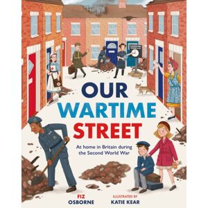 Hachette Children's Group Our Wartime Street : At Home In Britain During The Second World War Hachette Children's Group Our Wartime Street : At Home In Britain During The Second World War