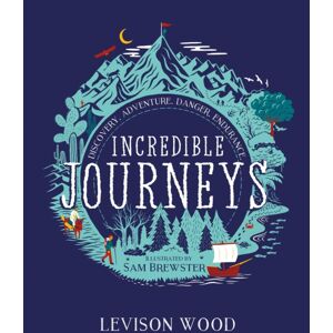 Hachette Children's Group Incredible Journeys: Discovery, Adventure, Danger, Endurance Hachette Children's Group Incredible Journeys: Discovery, Adventure, Danger, Endurance