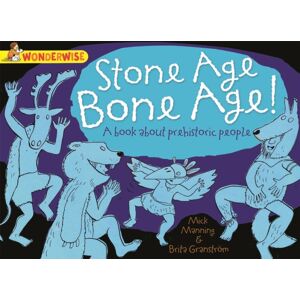 Hachette Children's Group Wonderwise: Stone Age Bone Age!: A Book About Prehistoric People Hachette Children's Group Wonderwise: Stone Age Bone Age!: A Book About Prehistoric People