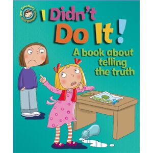 Hachette Children's Group Our Emotions And Behaviour: I Didn'T Do It!: A Book About Telling The Truth Hachette Children's Group Our Emotions And Behaviour: I Didn'T Do It!: A Book About Telling The Truth